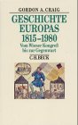GESCHICHTE EUROPAS 1815 - 1980. vom Wiener Kongress bis zur Gegenwart - Craig, Gordon Alexander
