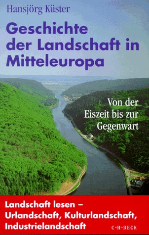 Beispielbild fr Geschichte der Landschaft in Mitteleuropa: Von der Eiszeit bis zur Gegenwart zum Verkauf von medimops