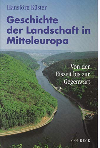 Stock image for Geschichte der Landschaft in Mitteleuropa: Von der Eiszeit bis zur Gegenwart for sale by medimops