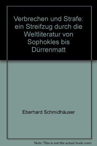 Verbrechen und Strafe. Ein Streifzug durch die Weltliteratur von Sophokles bis Dürrenmatt. - Schmidhäuser, Eberhard