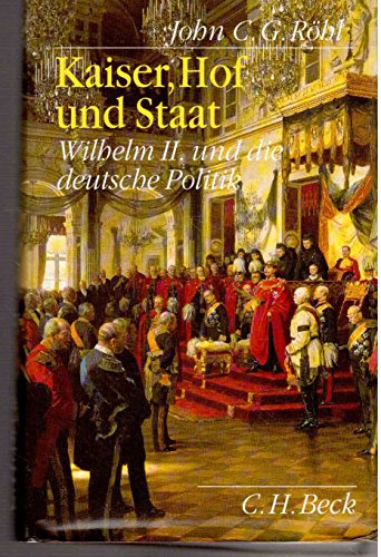 Stock image for Kaiser, Hof und Staat: Wilhelm II. und die deutsche Politik for sale by Versandantiquariat Felix Mcke