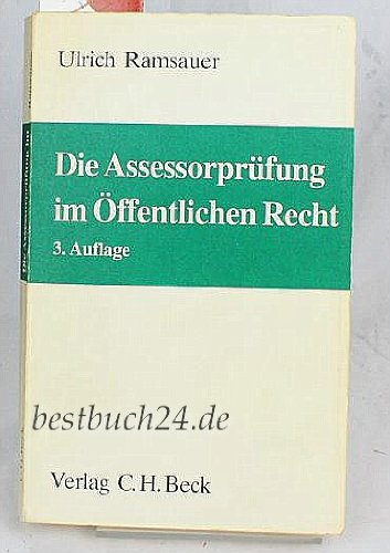 Die Assessorprüfung im Öffentlichen Recht. Entwurf von Entscheidungen im Verwaltungsrecht, Technik für Klausur, Hausarbeit und Aktenvortrag. und des Verwaltungsprozessrechts - Ulrich Ramsauer