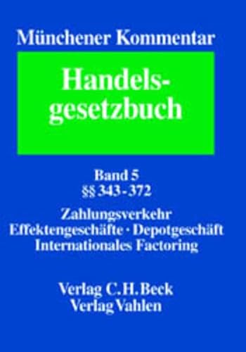 Stock image for Mnchener Kommentar zum Handelsgesetzbuch. In sieben Bnden und einem Ergnzungsband / Mnchener Kommentar zum Handelsgesetzbuch Bd. 5: Viertes Buch. Handelsgeschfte. Erster Abschnitt. Allgemeine Vorschriften  343-372, Recht des Zahlungsverkehrs, Effektengeschft, Depotgeschft, Ottawa bereinkommen ber Internationales Factoring Rechtsstand: Frhjahr 2000 for sale by Buchpark