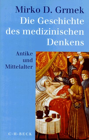 Die Geschichte des medizinischen Denkens - Antike und Mittelalter herausgegeben unter wissenschaf...