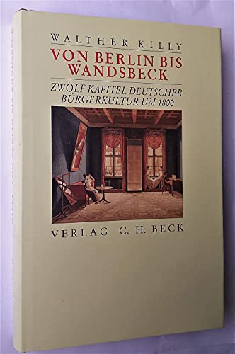 Von Berlin bis Wandsbek. Zwölf Kapitel deutscher Bürgerkultur um 1800. - Killy, Walther