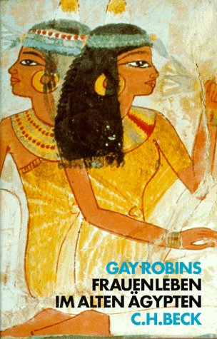 Frauenleben im alten Ägypten. [Aus dem Englischen übersetzt von Martina Dervis und Sabine Jainski].