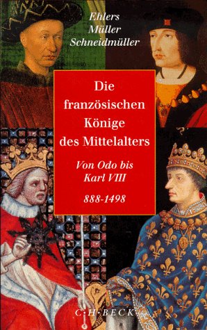 Stock image for Die franzsischen Knige des Mittelalters. Von Odo bis Karl VIII. 888-1498 for sale by medimops