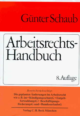Arbeitsrechts-Handbuch. Systematische Darstellung und Nachschlagewerk für die Praxis