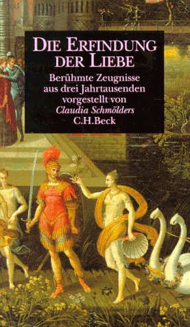 Beispielbild fr Die Erfindung der Liebe: Berhmte Zeugnisse aus drei Jahrtausenden zum Verkauf von Leserstrahl  (Preise inkl. MwSt.)