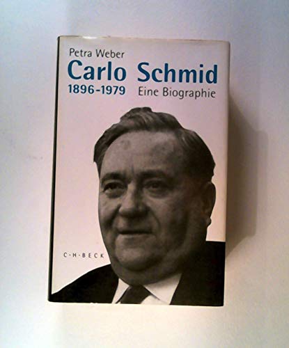 Carlo Schmid 1896-1979 - Eine Biographie - Weber, Petra