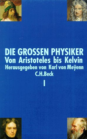 Die Grossen Physiker. Von Aristoteles bis Kelvin. Erster Band Von Aristoteles bis Kelvin.