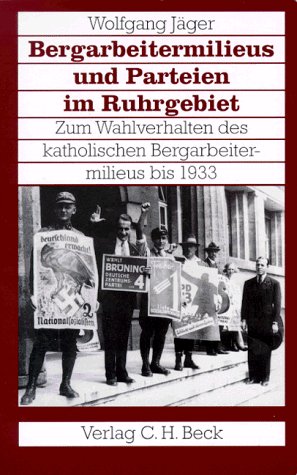 Bergarbeitermilieus und Parteien im Ruhrgebiet: Zum Wahlverhalten des katholischen Bergarbeitermilieus bis 1933 (Bergbau und Bergarbeit) (German Edition) (9783406411670) by JaÌˆger, Wolfgang