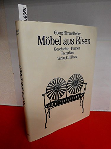 Möbel aus Eisen: Geschichte, Formen, Techniken - Himmelheber, Georg