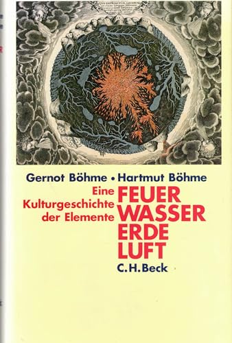 Feuer, Wasser, Erde, Luft. Eine Kulturgeschichte der Elemente. - Böhme, Gernot; Böhme, Hartmut;