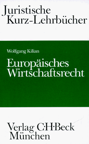 Europäisches Wirtschaftsrecht : EG-Wirtschaftsrecht und Bezüge zum deutschen Recht ; ein Studienbuch. - Kilian, Wolfgang