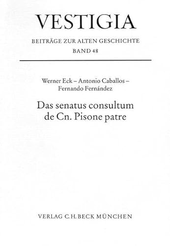 Das Senatus consultum de Cn. Pisone patre (Vestigia) (German Edition) - Eck, Werner; Caballos, Antonio; Fernandez, Fernando