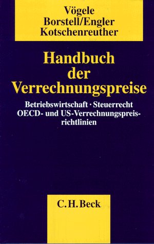 Handbuch der Verrechnungspreise Betriebswirtschaft, Steuerrecht, OECD- und US-Verrechnungspreisrichtlinien (Gebundene Ausgabe) von Thomas Borstell (Autor), Gerhard Engler (Autor), Heiko Kotschenreuther (Autor), Alexander Vögele Claudia Bick - Thomas Borstell Gerhard Engler Heiko Kotschenreuther Alexander Vögele Claudia Bick