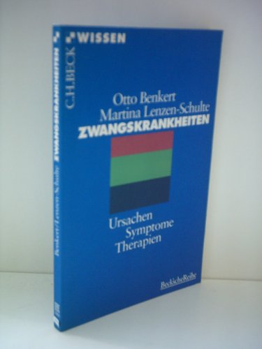 Zwangskrankheiten : Ursachen, Symptome, Therapien , [mit 7 Tabellen]. Otto Benkert , Martina Lenzen-Schulte / Beck'sche Reihe , 2066 : C. H. Beck Wissen - Benkert, Otto und Martina Lenzen-Schulte