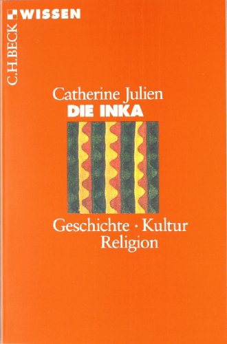 Die Inka: Geschichte, Kultur, Religion - Julien, Catherine