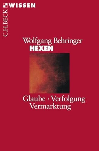 Hexen Glaube, Verfolgung, Vermarktung. WISSEN in der Beck schen Reihe 2082. - Wolfgang Behringer