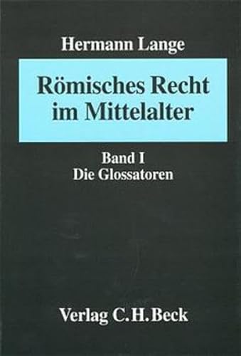 Römisches Recht im Mittelalter Bd. I: Die Glossatoren - Hermann Lange