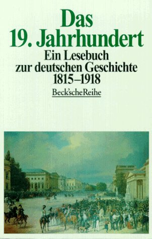 Das 19. Jahrhundert: Ein Lesebuch zur deutschen Geschichte 1815-1918