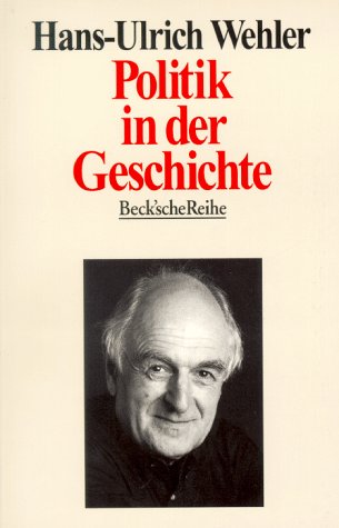 Stock image for Politik in der Geschichte: Essays (Taschenbuch) von Hans-Ulrich Wehler (Autor) for sale by Nietzsche-Buchhandlung OHG