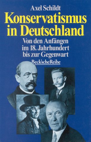 Konservatismus in Deutschland : von den Anfängen im 18. Jahrhundert bis zur Gegenwart. (Beck'sche Reihe; 1241). Ex-Library. - Schildt, Axel