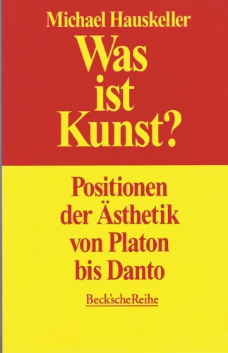 Was ist Kunst? Positionen der Ästhetik von Platon bis Danto. - Hauskeller, Michael