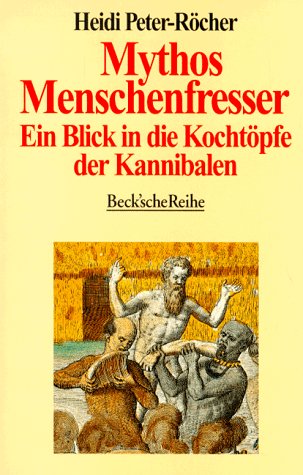 Beispielbild fr Mythos Menschenfresser: Ein Blick in die Kocht pfe der Kannibalen (Taschenbuch) von Heidi Peter-R cher (Autor) zum Verkauf von Nietzsche-Buchhandlung OHG
