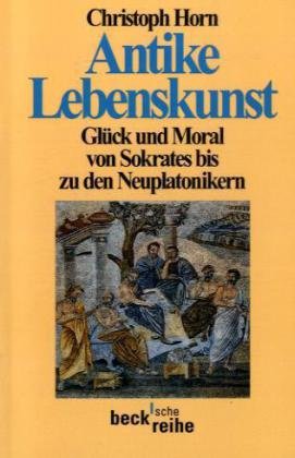 Stock image for Antike Lebenskunst: Glck und Moral von Sokrates bis zu den Neuplatonikern for sale by medimops