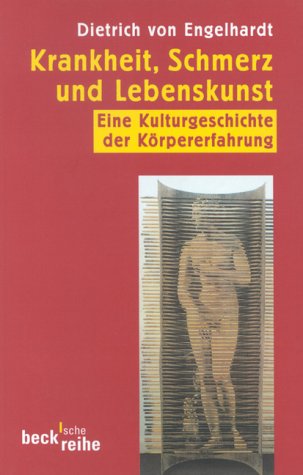 Krankheit, Schmerz und Lebenskunst. Eine Kulturgeschichte der Körpererfahrung. Mit 18 Abb. im Text.