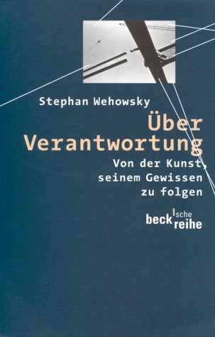 Über Verantwortung. Von der Kunst, seinem Gewissen zu folgen - Wehowsky, Stephan