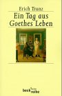 Ein Tag aus Goethes Leben. Acht Studien zu Leben und Werk. - Trunz, Erich