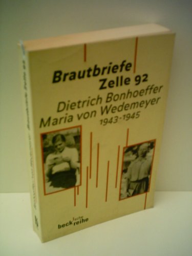 Brautbriefe Zelle 92. Dietrich Bonhoeffer - Maria von Wedemeyer 1943 - 1945. (9783406421129) by Bonhoeffer, Dietrich; Wedemeyer, Maria Von; Bismarck, Ruth-Alice Von; Kabitz, Ulrich