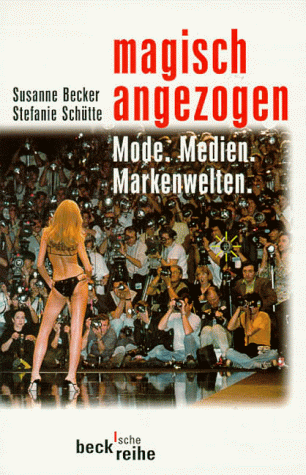 Stock image for Magisch angezogen: Mode, Medien, Markenwelten, Rechtsstand: 19990731 (Taschenbuch) von Susanne Becker (Herausgeber), Stefanie Schütte (Herausgeber) for sale by Nietzsche-Buchhandlung OHG