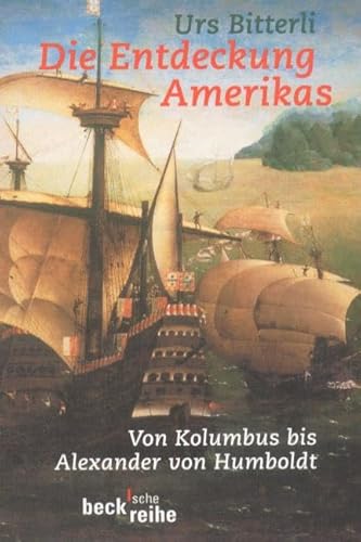 DIe Entdeckung Amerikas Von Kolumbus bis Alexander von Humboldt - Bitterli, Urs