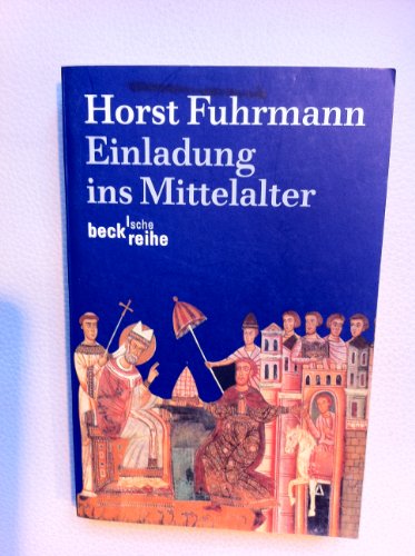Einladung ins Mittelalter Beck'sche Reihe ; 1357 - Fuhrmann, Horst