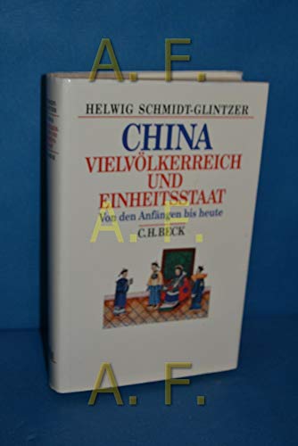 China. Vielvölkerreich und Einheitsstaat. Von den Anfängen bis heute (Beck`s Historische Biblioth...