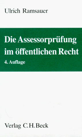 Die Assessorprüfung im öffentlichen Recht : Entwurf von Entscheidungen im Verwaltungsrecht, Technik für Klausur, Hausarbeit und Aktenvortrag, Hauptgebiete des allgemeinen Verwaltungsrechts und des Verwaltungsprozeßrechts. von - Ramsauer, Ulrich