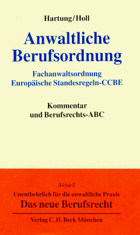 Imagen de archivo de Anwaltliche Berufsordnung : Fachanwaltsordnung, Europische Standesregeln - CCBE ; Kommentar und Berufsrechts-ABC. a la venta por Wissenschaftliches Antiquariat Kln Dr. Sebastian Peters UG