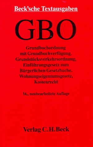 Grundbuchordnung Mit Grundbuchverfügung, Grundbuchbereinigungsgesetz, Grundstücksverkehrsordnung, EGBGB, Wohnungseigentumsgesetz, Kostenrecht und den wichtigsten Nebenbestimmungen. Textausgabe mit Verweisungen und Sachverzeichnis - Unknown Author