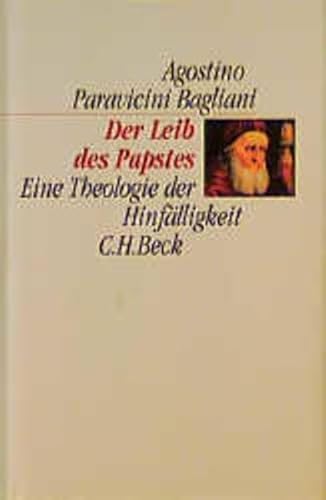 Der Leib des Papstes. Eine Theologie der Hinfälligkeit. Aus dem Italienischen übersetzt von Ansgar Wildermann. - Bagliani, Agostino Paravicini