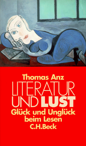 Literatur und Lust : Glück und Unglück beim Lesen. - Anz, Thomas