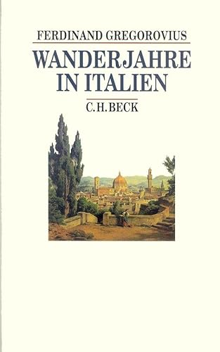 Wanderjahre in Italien (Beck's Historische Bibliothek) - Gregorovius, Ferdinand und Hanno-Walter Kruft