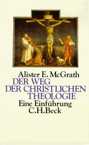 Der Weg der christlichen Theologie. Eine EinfÃ¼hrung. (9783406428104) by McGrath, Alister E.