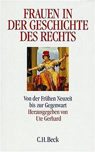 Frauen in der Geschichte des Rechts: von der frühen Neuzeit bis zur Gegenwart. hrsg. von Ute Gerhard - Gerhard, Ute (Herausgeber)