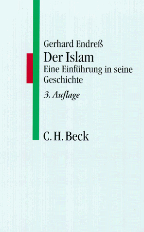 Der Islam. Eine Einführung in seine Geschichte - Endreß, Gerhard