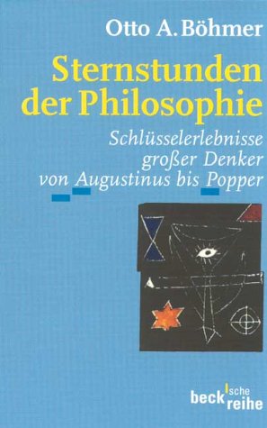 Sternstunden der Philosophie. Schlüsselerlebnisse großer Denker von Augustinus bis Popper.