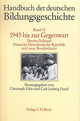 Handbuch der deutschen Bildungsgeschichte, 1945 bis zur Gegenwart Zweiter Teilband Deutsche Demokratische Republik und neue Bundesländer Band VI/2 - Führ (Hrg.), Christoph und Carl-Ludwig Furck
